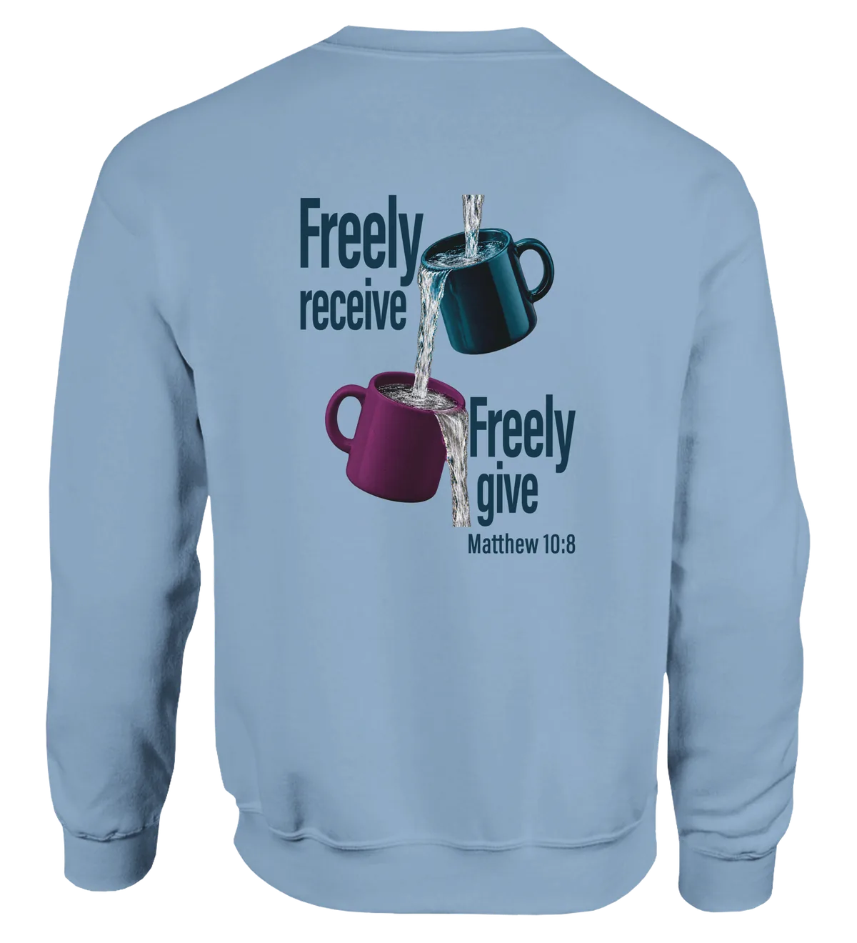 Freely Receive Freely Give | Sweatshirt — light blue back