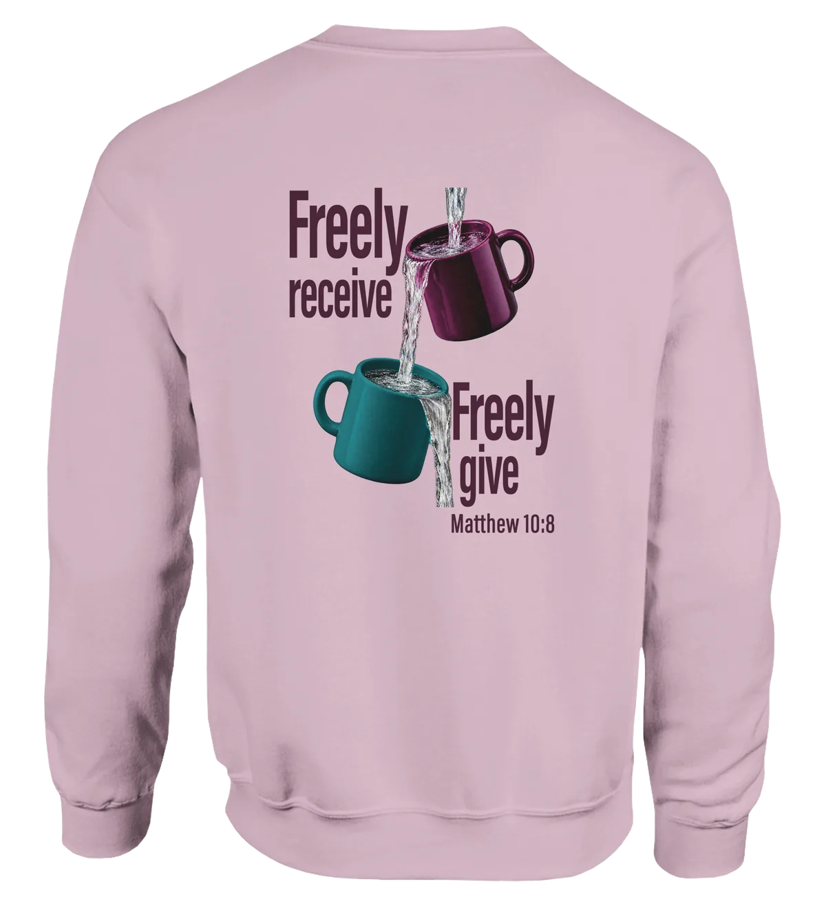 Freely Receive Freely Give | Sweatshirt — light pink back