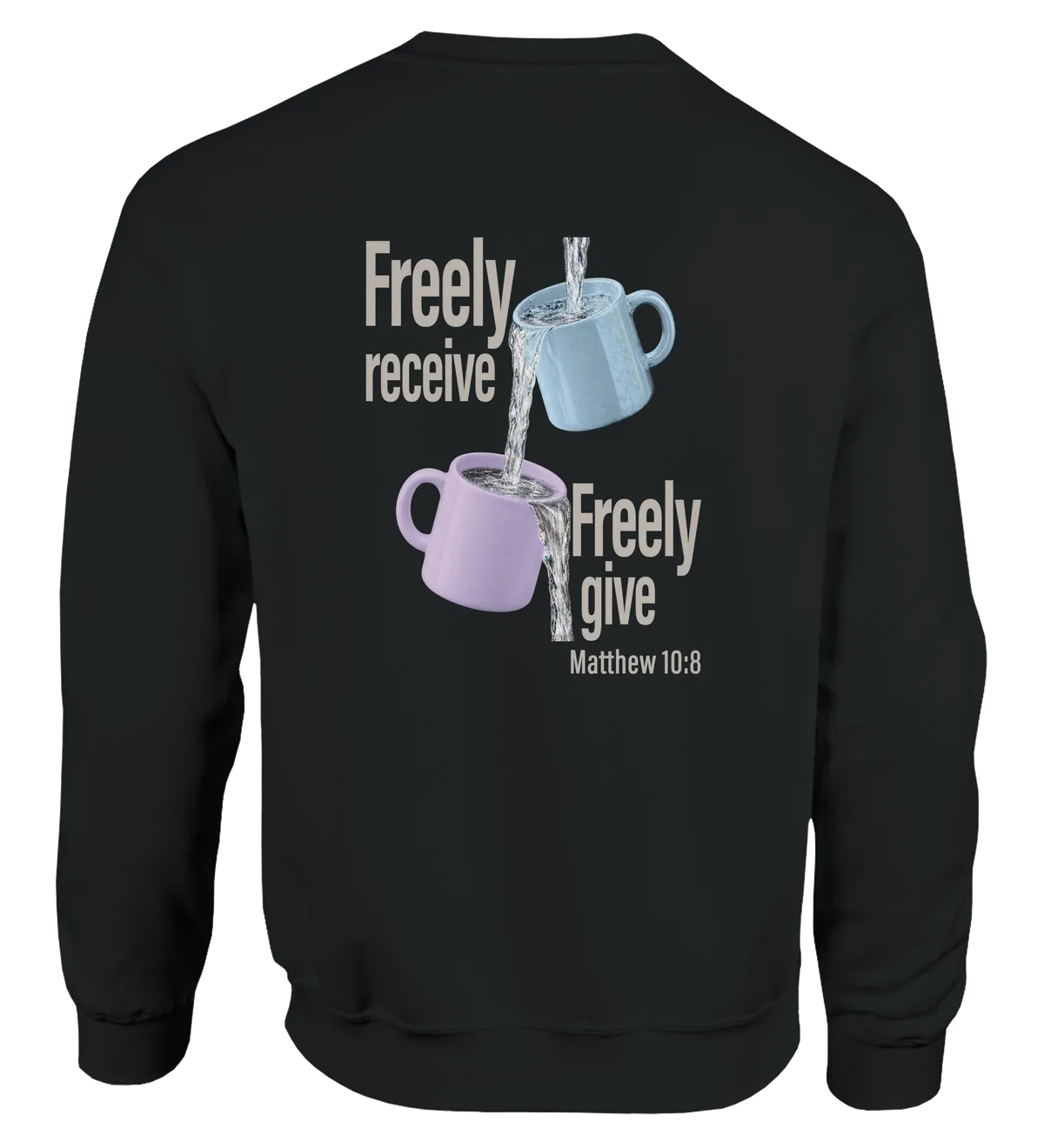 Freely Receive Freely Give | Sweatshirt — black back