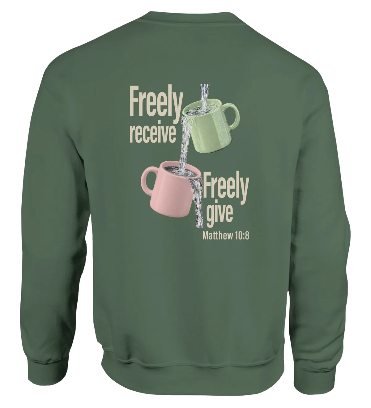 Freely Receive Freely Give | Sweatshirt — military green back