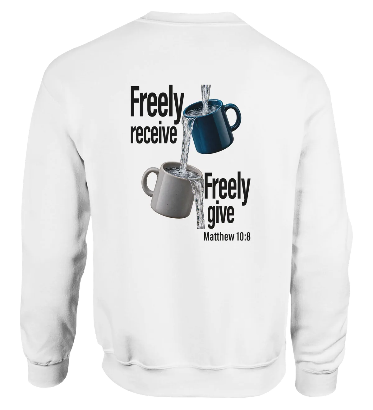 Freely Receive Freely Give | Sweatshirt — white back